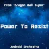 Android Orchestra - Power to Resist - Single